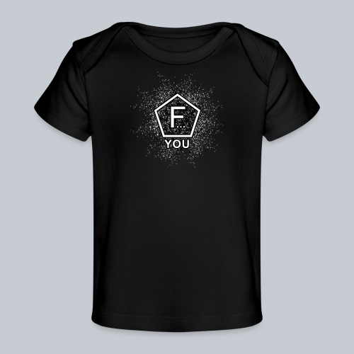 F... YOU - Baby Bio-T-Shirt