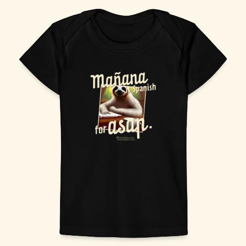 Mañana ist Spanisch für ASAP Spruch und Faultier - Baby Bio-T-Shirt