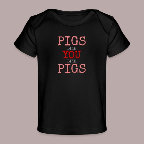 PIGS LIKE YOU - Ekologisk T-shirt baby