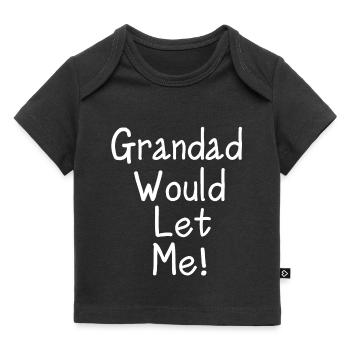 Grandad Would Let Me Kids T - Baby Premium Organic T-shirt - black - Front