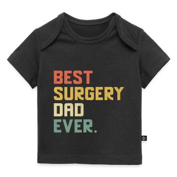 Best Surgery Dad Ever Surgeon Surgical Doctor Surg - Baby Premium Organic T-shirt - black - Front
