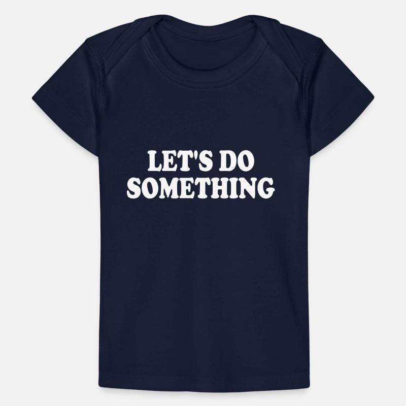 lets do something Baby Premium Organic T-shirt