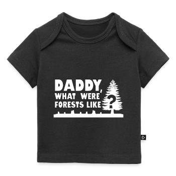 Papa, wie waren die Wälder? Entwaldung Zitat - Baby Premium Organic T-Shirt - Schwarz - Vorne