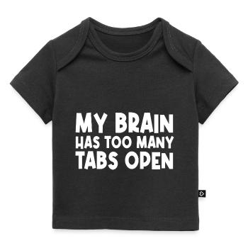 My Brain Has Too Many Tabs Open - Baby Premium Organic T-shirt - black - Front
