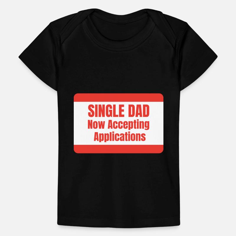 Single Dad taking application funny cool Baby Premium Organic T-Shirt