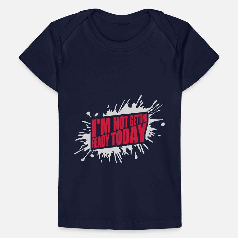 not getting ready today Baby Premium Organic T-Shirt