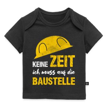 Keine Zeit Ich Muss Auf Die Baustelle - Baby Premium Organic T-Shirt - Schwarz - Vorne