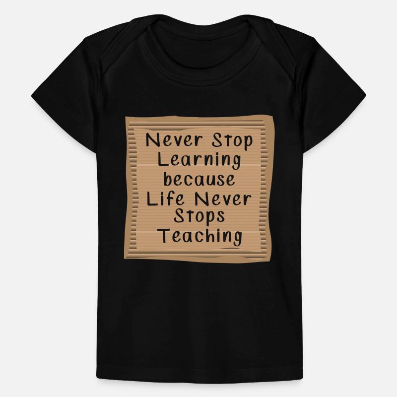 Never Stop Learning Life Never Stops teaching Baby Premium Organic T-Shirt