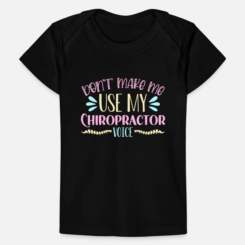 Chiropractic Don't Make Me Use Chiro Chiropractor Baby Premium Organic T-shirt