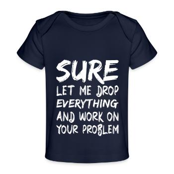 Sicher, lass mich alles fallen lassen und arbeiten - Baby Premium Organic T-Shirt - Dunkelnavy - Vorne