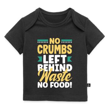Pas de miettes laissées derrière, pas de gaspillage de nourriture ! - T-shirt Premium bébé bio - noir - Devant