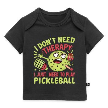 No Therapy - Just Need To Play Pickleball - Baby Premium Organic T-shirt - black - Front