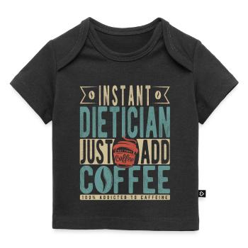 Instant Dietician Just Add Coffee - Baby Premium Organic T-shirt - black - Front