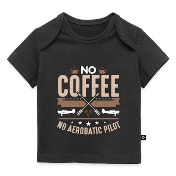 Aerobatic Pilot No Coffee No Aviation Coffee Lover - Baby Premium Organic T-Shirt - Schwarz - Vorne