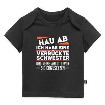 Get out of here, I've got a crazy sister - Baby Premium Organic T-shirt - black - Front