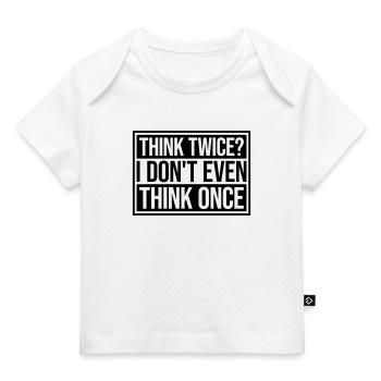 Think Twice? I Don't Even Think Once Lustig Spruch - Baby Premium Organic T-Shirt - Dunkelnavy - Vorne
