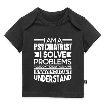 Psychiatrist Psychiatrist Solves Problems - Baby Premium Organic T-shirt - black - Front