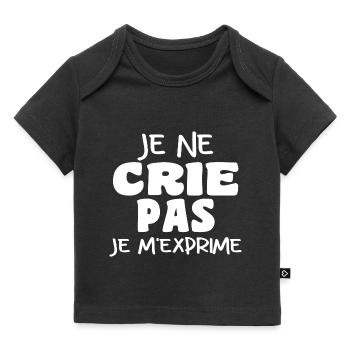 Je Ne Crie Pas Je M'exprime | Blague Drôle - T-shirt Premium bébé bio - noir - Devant