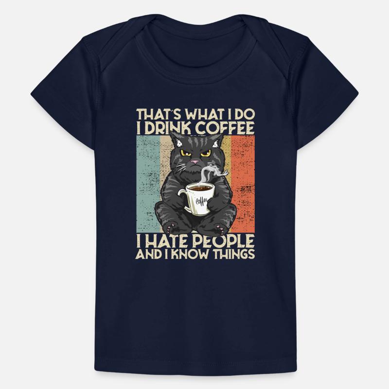 Drink Coffee I Hate People and i know things Katze Baby Premium Organic T-Shirt