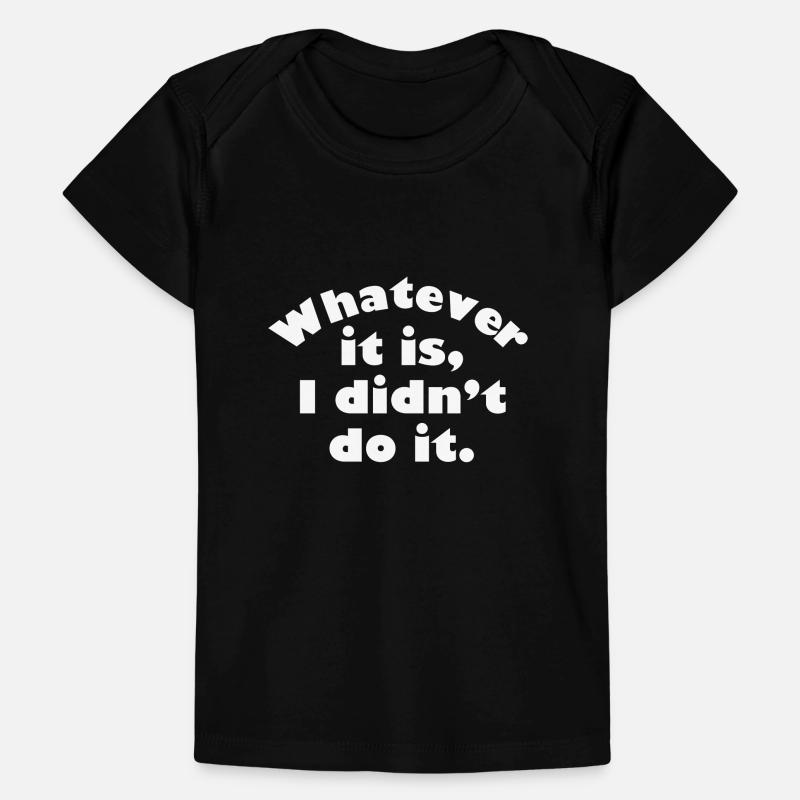 Whatever It Is I Didn’t Do It Baby Premium Organic T-shirt