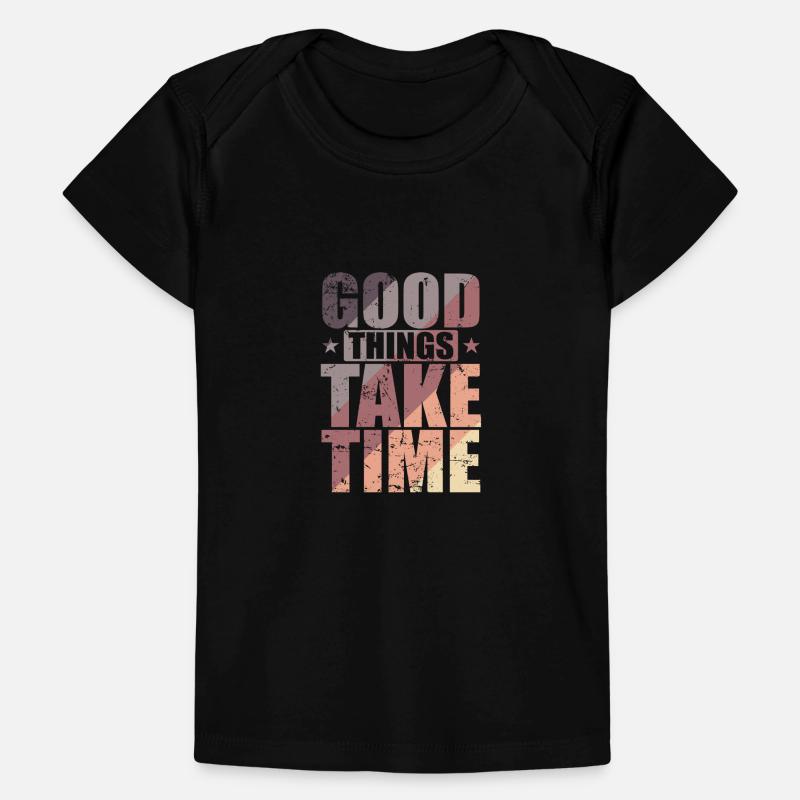 Good things take time Quality over quantity Baby Premium Organic T-shirt