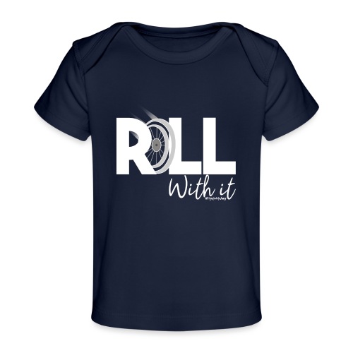 Amy's 'Roll with it' design (white text) - Organic Baby T-Shirt