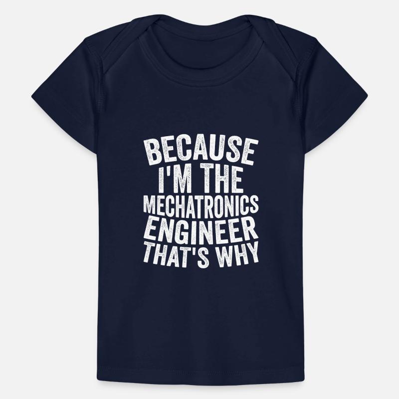 Because I am the mechatronics engineer Baby Premium Organic T-shirt