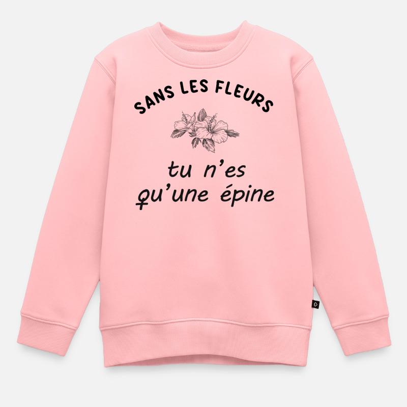 Sans_les_fleurs_tu_n-es_qu-une_epine - Sweat Premium enfant bio - rose