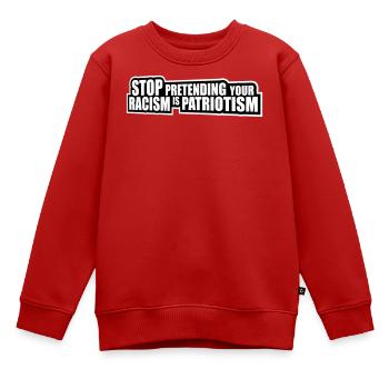 Arrêtez de faire semblant que votre racisme est une politique patriotique - Sweat Premium enfant bio - rouge - Devant - AI Model Kid Female (0cm)