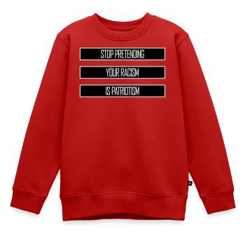 Arrêtez de faire semblant que votre racisme est une politique patriotique - Sweat Premium enfant bio - rouge - Devant - AI Model Kid Female (0cm)