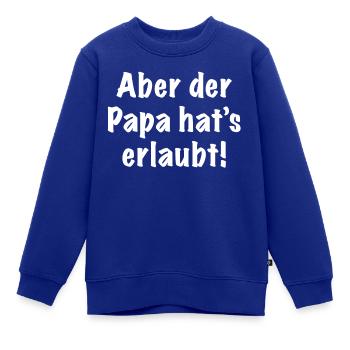 Aber der Papa hat's erlaubt! - Kinder Premium Organic Sweatshirt - Royalblau - Vorne - AI Model Kid Female (0cm)
