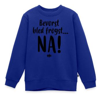 BOARISCH, BAYRISCH. BEVORST BLED FROGST, NA! - Kinder Premium Organic Sweatshirt - Royalblau - Vorne - AI Model Kid Female (0cm)
