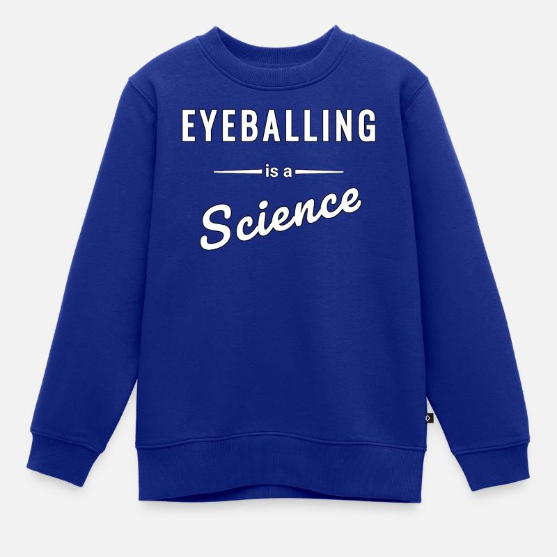 Eyeballing ist eine echte Wissenschaft - Spruch - Kinder Premium Organic Sweatshirt - Royalblau