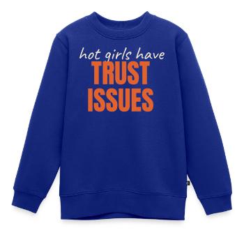 Hot Girls Have TRUST ISSUES lustiger Spruch trendy - Kinder Premium Organic Sweatshirt - Royalblau - Vorne - AI Model Kid Female (0cm)
