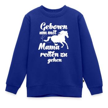 Geboren um mit Mama reiten zu gehen Pferde Reiten - Kinder Premium Organic Sweatshirt - Royalblau - Vorne - AI Model Kid Female (0cm)