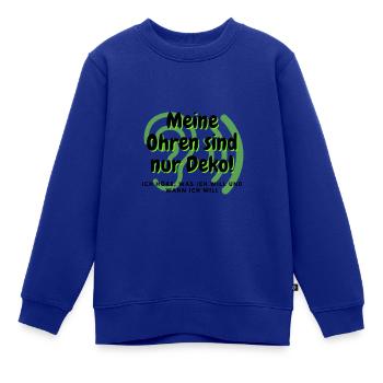 Meine Ohren sind nur Deko - Kleinkind Trotzphase - Kinder Premium Organic Sweatshirt - Royalblau - Vorne - AI Model Kid Female (0cm)