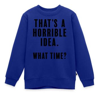 Das ist eine schreckliche Idee - welche Zeit - Kinder Premium Organic Sweatshirt - Royalblau - Vorne - AI Model Kid Female (0cm)