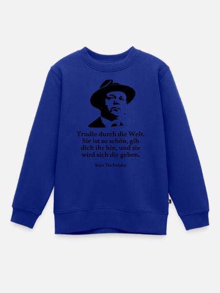 Tucholsky: Trudle durch die Welt. Sie ist so schö - Kinder Premium Organic Sweatshirt - Royalblau