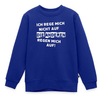 Ich rege mich nicht auf die anderen regen mich auf - Kinder Premium Organic Sweatshirt - Royalblau - Vorne - AI Model Kid Female (0cm)