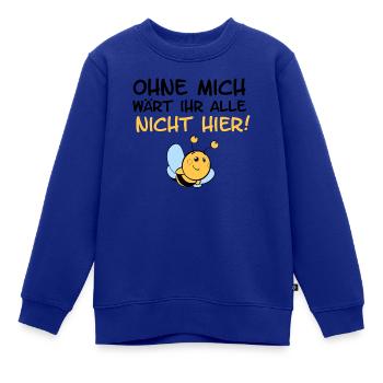 Biene OHNE MICH WÄRT IHR ALLE NICHT HIER! - Kinder Premium Organic Sweatshirt - Royalblau - Vorne - AI Model Kid Female (0cm)