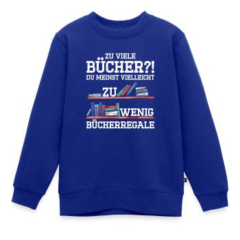 Zu Viele Bücher?! Du Meinst Vielleicht Zu Wenig Bü - Kinder Premium Organic Sweatshirt - Royalblau - Vorne - AI Model Kid Female (0cm)