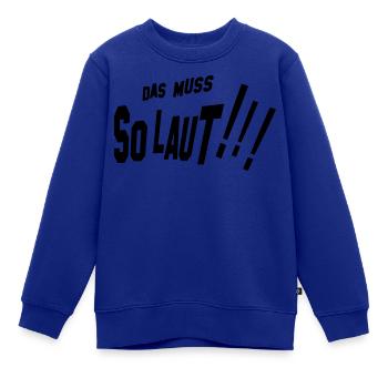 Das muss so laut (D00040) - Kinder Premium Organic Sweatshirt - Royalblau - Vorne - AI Model Kid Female (0cm)