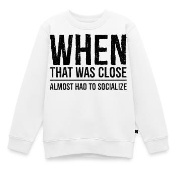 when that was close funny shirt - Sweat Premium enfant bio - blanc - Devant - AI Model Kid Male (0cm)