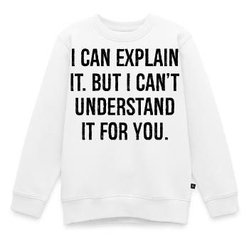 Je peux l’expliquer mais je ne peux pas le comprendre pour vous - Sweat Premium enfant bio - blanc - Devant - AI Model Kid Male (0cm)