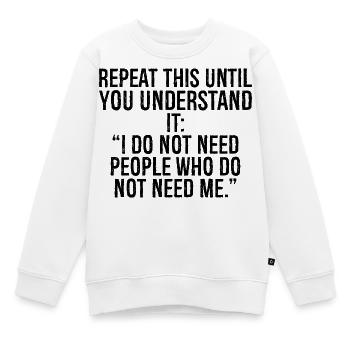Wiederhole das, bis du es verstehst, ich nehme es nicht - Kinder Premium Organic Sweatshirt - Weiß - Vorne - AI Model Kid Male (0cm)