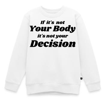 Wenn es nicht dein Körper ist, ist es nicht deine Entscheidung - Kinder Premium Organic Sweatshirt - Weiß - Vorne - AI Model Kid Male (0cm)