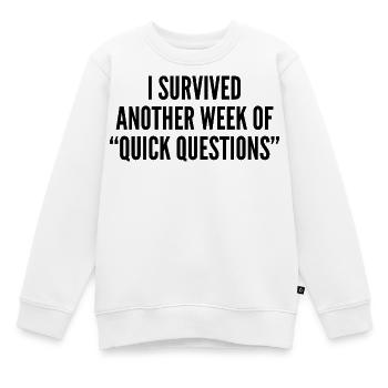 J’ai survécu à une autre semaine de « questions rapides » - Sweat Premium enfant bio - blanc - Devant - AI Model Kid Male (0cm)