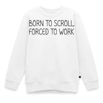 Geboren, um zu scrollen, gezwungen zu arbeiten - Kinder Premium Organic Sweatshirt - Weiß - Vorne - AI Model Kid Male (0cm)
