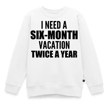 I need a six-month vacation twice a year - Sweat Premium enfant bio - blanc - Devant - AI Model Kid Male (0cm)