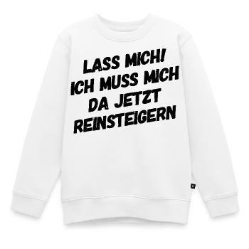 Lass mich ich muss mich da Reinsteigern - Kinder Premium Organic Sweatshirt - Weiß - Vorne - AI Model Kid Male (0cm)